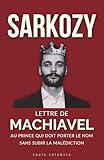  SARKOZY : Lettre de Machiavel au Prince qui doit porter le Nom sans subir la malédiction