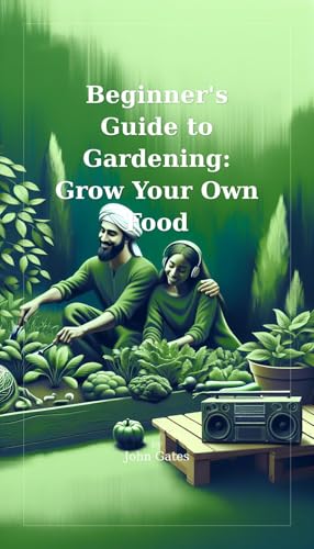 Beginner's Guide to Gardening: Grow Your Own Food
