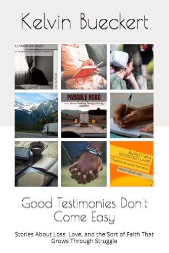 Good Testimonies Don't Come Easy: Stories About Loss, Love, and the Sort of Faith That Grows Through Struggle