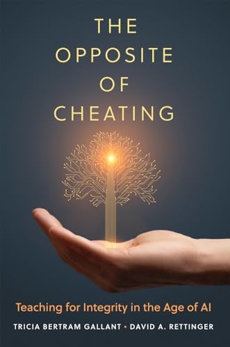 The Opposite of Cheating Volume 4: Teaching for Integrity in the Age of AI (Teaching, Engaging, and Thriving in Higher Ed) book cover