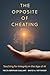 Opposite of Cheating (Teaching, Engaging, and Thriving in Higher Ed) (Volume 4)