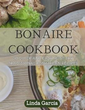 A TASTE OF BONAIRE: 30 QUICK AND EASY MUST TRY TRADITIONAL RECIPES
