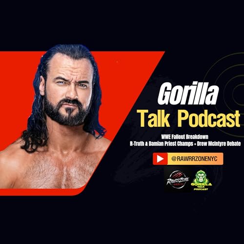 Gorilla talk Podcast WWE Fallout Breakdown 🔥 R-Truth & Damian Priest Champs + Drew McIntyre Debate