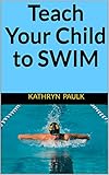 Teach Your Child to Swim (English Edition)