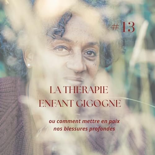 LA THERAPIE ENFANT GIGOGNE : comment mettre en paix nos blessures profondes