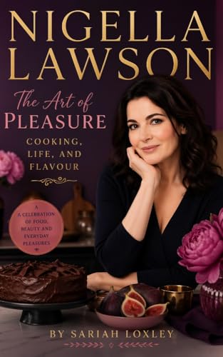 NIGELLA LAWSON : The Art of Pleasure, Cooking Life, and Flavour