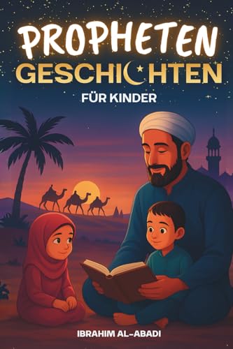 Die 35 schönsten Prophetengeschichten für Kinder: 35 kindgerechte Geschichten aus dem Islam zum Vorlesen zu Ramadan oder als Gute-Nacht-Geschichten - ... Kinderbücher (Islamische Bücher - Islam Way)