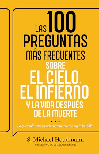 Las 100 preguntas más frecuentes sobre el cielo, el infierno y la vida después de la muerte: Lo que realmente sucede cuando mueres según la Biblia