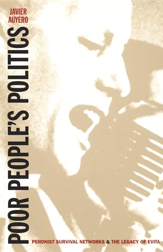 Poor People's Politics: Peronist Survival Networks and the Legacy of Evita