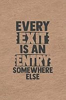 Every Exit Is an Entry Somewhere Else : Vintage Millennial Gift Idea Motivational Linen Notebook, School Journal or Personal Diary 1654003832 Book Cover