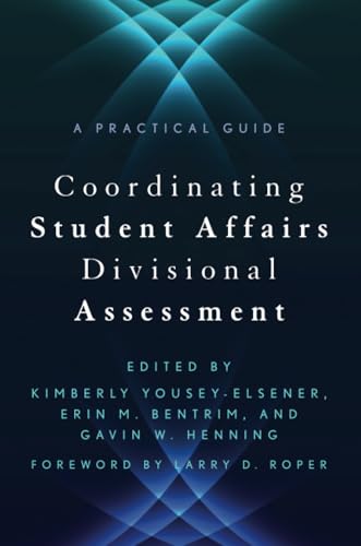 Coordinating Student Affairs Divisional Assessment: A Practical Guide (An ACPA / NASPA Joint Publication)