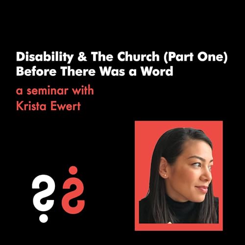 『Disability and The Church Seminar (Part One) - Before There Was a Word with Krista Ewert』のカバーアート