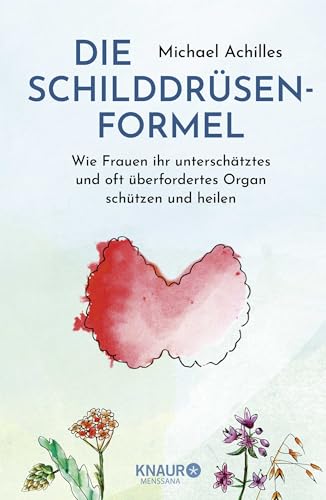 Die Schilddrüsen-Formel: Wie Frauen ihr unterschätztes und oft überfordertes Organ