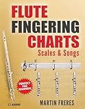 Flute Fingering Charts, Scales & Songs: A Complete Beginner's Reference for playing the Flute