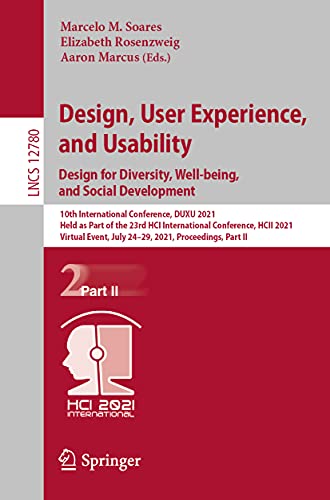 Design, User Experience, and Usability: Design for Diversity, Well-being, and Social Development: 10th International Conference, DUXU 2021, Held as ... incl. Internet/Web, and HCI, Band 12780)