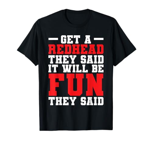 Get A Redhead They Said It Will Be Fun Funny Ginger Red Hair T-Shirt
