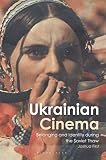  Ukrainian Cinema: Belonging and Identity during the Soviet Thaw (KINO - The Russian and Soviet Cinema) (English Edition)