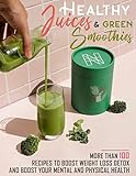  Healthy Juices & Green Smoothies: More than 100 Recipes to Boost Weight Loss, Detox and Boost your Mental and Physical Health (English Edition)