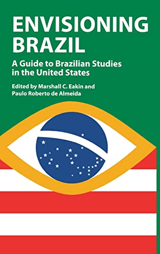 Envisioning Brazil: A Guide to Brazilian Studies in the United States