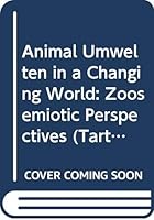 Animal Umwelten in a Changing World: Zoosemiotic Perspectives 994977280X Book Cover