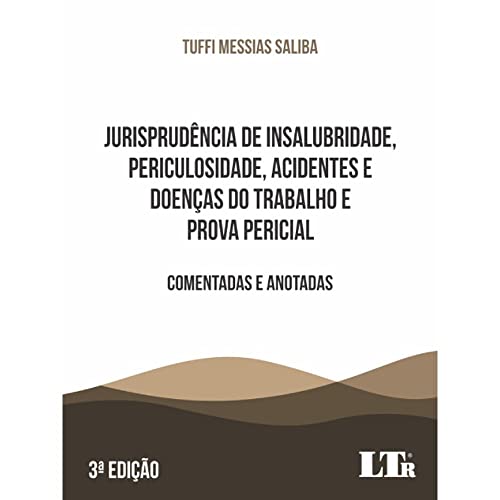 Jurisprudência de Insalubridade, Periculosidade, Acidentes e Doenças do Trabalho e Prova Pericial