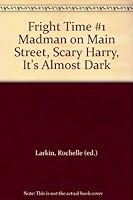 Fright Time #1 Madman on Main Street, Scary Harry, It's Almost Dark B000DZCNFC Book Cover