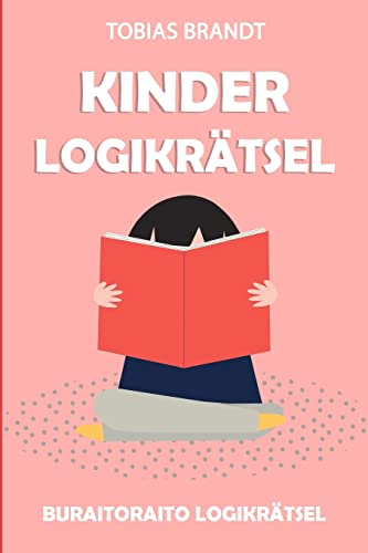 Kinder Logikrätsel: Buraitoraito Logikrätsel (Rätsel Kinder) (German Edition)