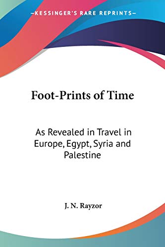 Foot-Prints of Time: As Revealed in Travel in Europe, Egypt, Syria and Palestine