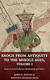 Enoch from Antiquity to the Middle Ages: Sources From Judaism, Christianity, and Islam, Volume I