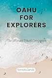 Oahu for Explorers: The Ultimate Travel Companion