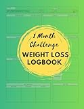 1 Month Weight Loss Challenge and Reach Your Goals: Weight Loss Logbook: A Healthier You in 30 Days: Your Comprehensive 1-Month Weight Loss Journal