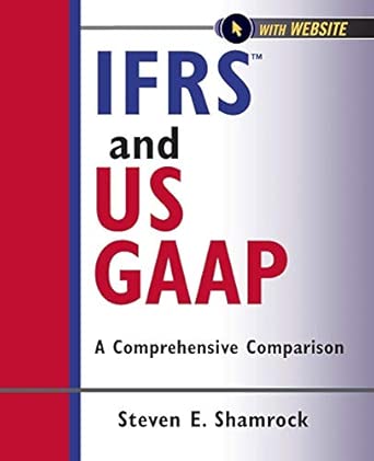 IFRS and US GAAP: A Comprehensive Comparison, with Website: 5 (Wiley Regulatory Reporting) -Wow! eBook