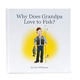 Why Does Grandpa Love to Fish? Hardcover Children's Book 32 Pages Color Illustrations Great gift for grandpa and grandchildren Funny take on Grandpa's fishing habit! Perfect gift and present!