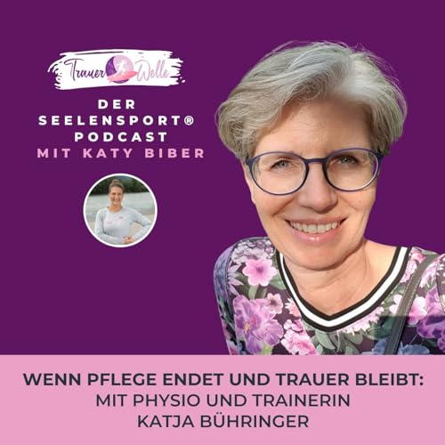 Page de couverture de #113 Wenn Pflege endet und Trauer bleibt: Mit Physio und Trainerin Katja Bühringer