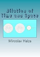 Dilation of Time and Space: An Examination of the True Nature of Spacetime 1511826800 Book Cover