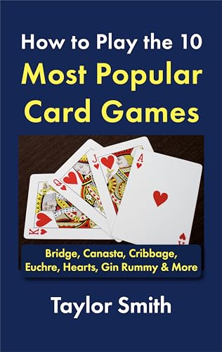 How to Play the 10 Most Popular Card Games: Bridge, Canasta, Cribbage, Euchre, Hearts, Gin Rummy & More (All Things Games)