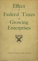 Effect of federal taxes on growing enterprises B0007DLQSU Book Cover