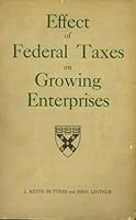 Effect of federal taxes on growing enterprises B0007DLQSU Book Cover