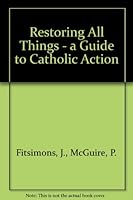 Restoring all Things: A Guide to Catholic Action B00AV58FK6 Book Cover