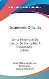  Documents Officiels: Sur Le Penitencier De L\'Est, Ou De Cherry-Hill, A Philadelphie (1844)