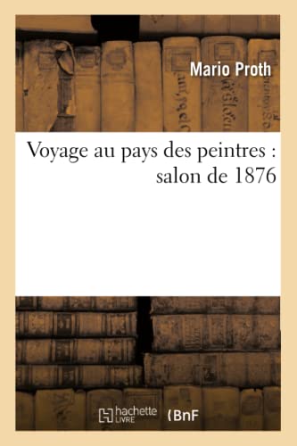 Voyage Au Pays Des Peintres: Salon de 1876 (Arts) (French Edition)