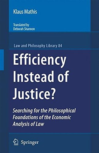 Efficiency Instead of Justice?: Searching for the Philosophical Foundations of the Economic Analysis of Law (Law and Philosophy Library Book 84)