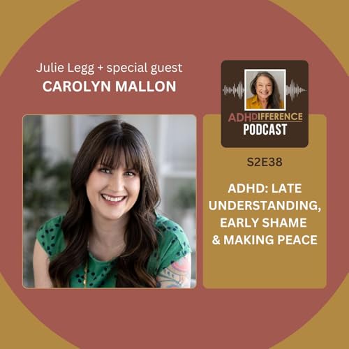 S2E38: ADHD - Late Understanding, Early Shame & Making Peace + guest Carolyn Mallon
