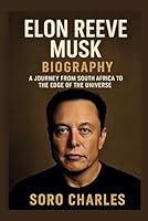 ELON REEVE MUSK BIOGRAPHY: A Journey from South Africa to the Edge of the Universe B0F5WH2RPR Book Cover