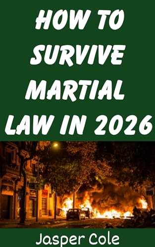 How To Survive Martial Law in 2026: A Beginner’s Guide To Preparing For and Surviving Martial Law and Massive Civil Unrest in 2026 (Disaster Prep with Jasper Cole Book 3)