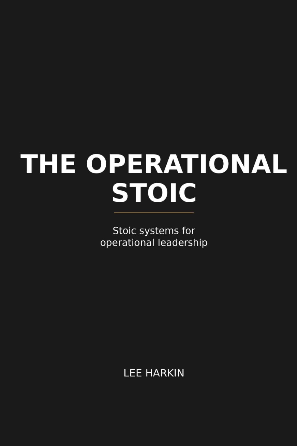 The Operational Stoic: Stoic Systems for Operational Leadership