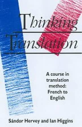 Thinking Translation: A Course in Translation Method: French to English Thinking Translation: A Course in Translation Method: French to English book cover