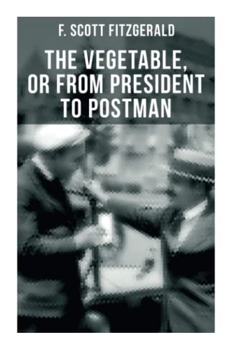 livre THE VEGETABLE, OR FROM PRESIDENT TO POSTMAN: A play following The Beautiful and Damned