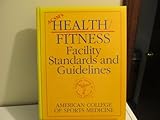 Acsm's Health/Fitness Facility Standards and Guidelines: American College of Sports Medicine