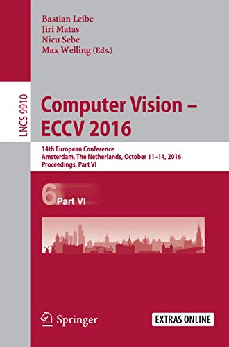 Computer Vision – ECCV 2016: 14th European Conference, Amsterdam, The Netherlands, October 11-14, 2016, Proceedings, Part VI (Lecture Notes in Computer Science, 9910)